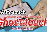 Banish the Ghost Touch: Effective Solutions to Fix Ghost Touch Issues on Your Android Device