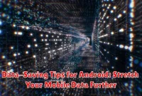 Data-Saving Tips for Android: Stretch Your Mobile Data Further