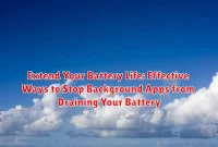 Extend Your Battery Life: Effective Ways to Stop Background Apps from Draining Your Battery