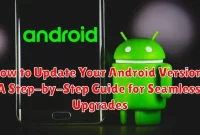 How to Update Your Android Version: A Step-by-Step Guide for Seamless Upgrades