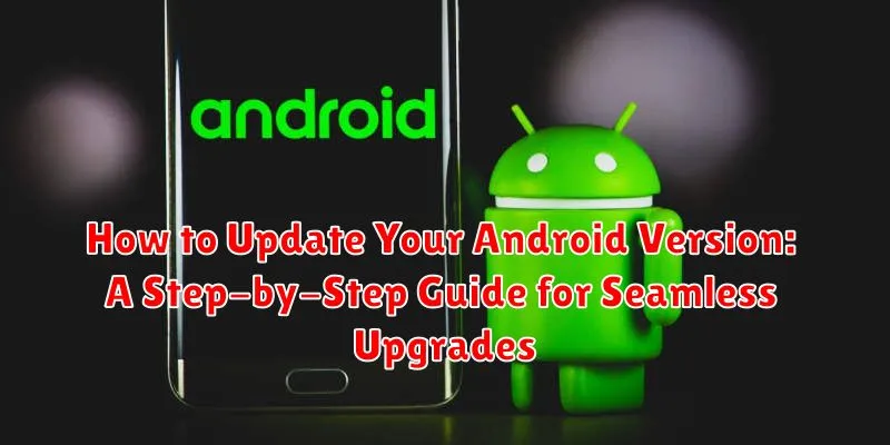 How to Update Your Android Version: A Step-by-Step Guide for Seamless Upgrades