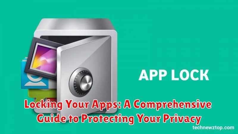 Locking Your Apps: A Comprehensive Guide to Protecting Your Privacy
