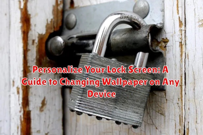 Personalize Your Lock Screen: A Guide to Changing Wallpaper on Any Device