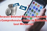 Recover Deleted Photos on Android: A Comprehensive Guide to Restoring Lost Memories