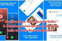 Say Goodbye to Unwanted Calls: A Comprehensive Guide to Blocking Calls on Your Android Device