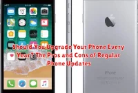 Should You Upgrade Your Phone Every Year? The Pros and Cons of Regular Phone Updates