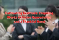 Cultivating Gratitude: Inspiring Words to Foster Appreciation and a Thankful Heart