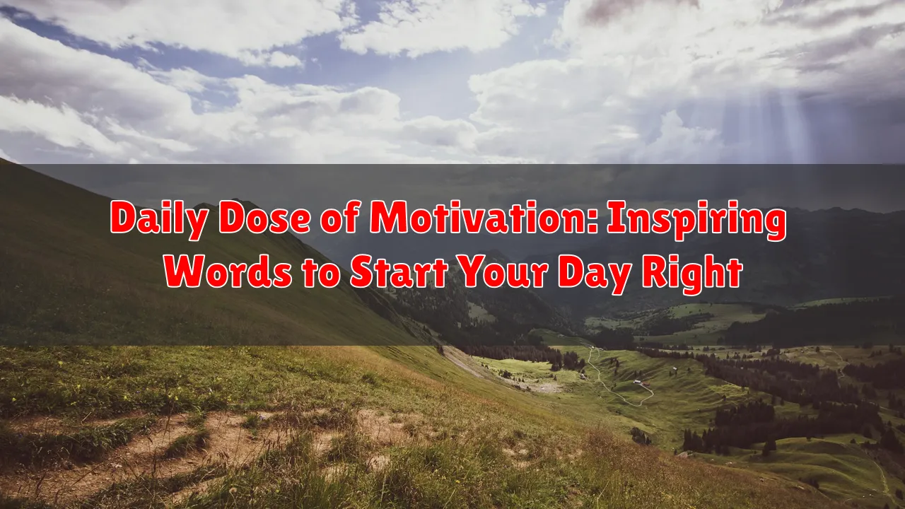 Daily Dose of Motivation: Inspiring Words to Start Your Day Right