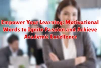 Empower Your Learning: Motivational Words to Ignite Passion and Achieve Academic Excellence