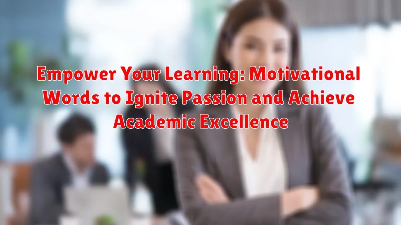 Empower Your Learning: Motivational Words to Ignite Passion and Achieve Academic Excellence