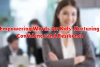 Empowering Words for Kids: Nurturing Confidence and Resilience