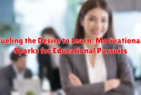 Fueling the Desire to Learn: Motivational Sparks for Educational Pursuits