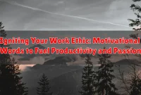 Igniting Your Work Ethic: Motivational Words to Fuel Productivity and Passion