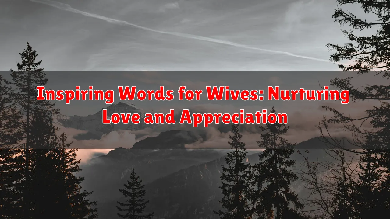Inspiring Words for Wives: Nurturing Love and Appreciation