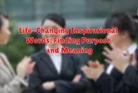 Life-Changing Inspirational Words: Finding Purpose and Meaning