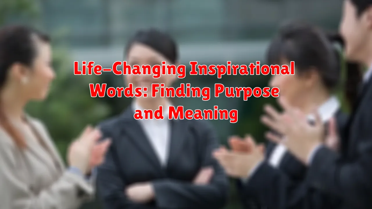 Life-Changing Inspirational Words: Finding Purpose and Meaning