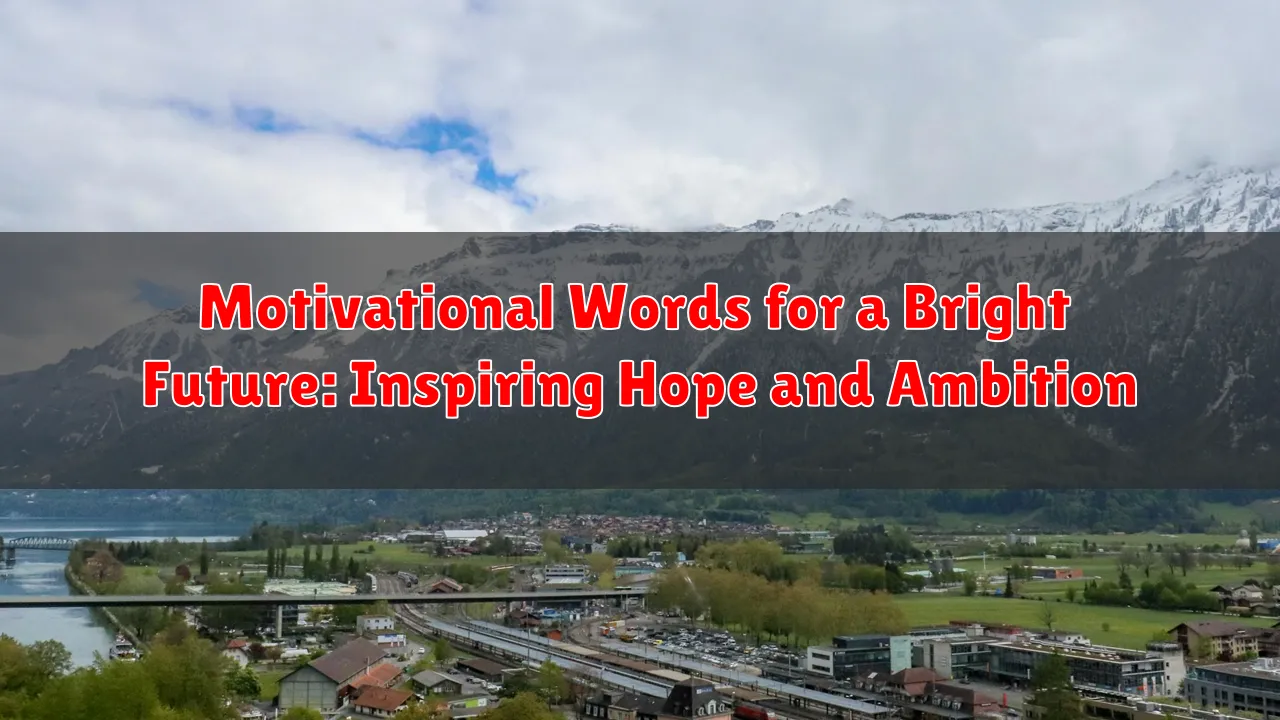 Motivational Words for a Bright Future: Inspiring Hope and Ambition
