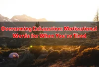 Overcoming Exhaustion: Motivational Words for When You're Tired