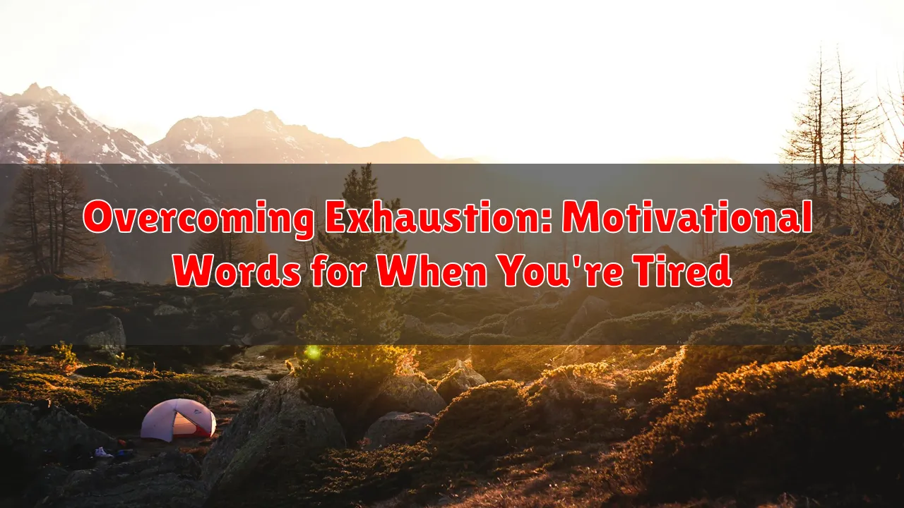 Overcoming Exhaustion: Motivational Words for When You're Tired