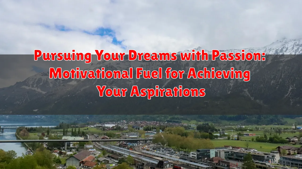 Pursuing Your Dreams with Passion: Motivational Fuel for Achieving Your Aspirations