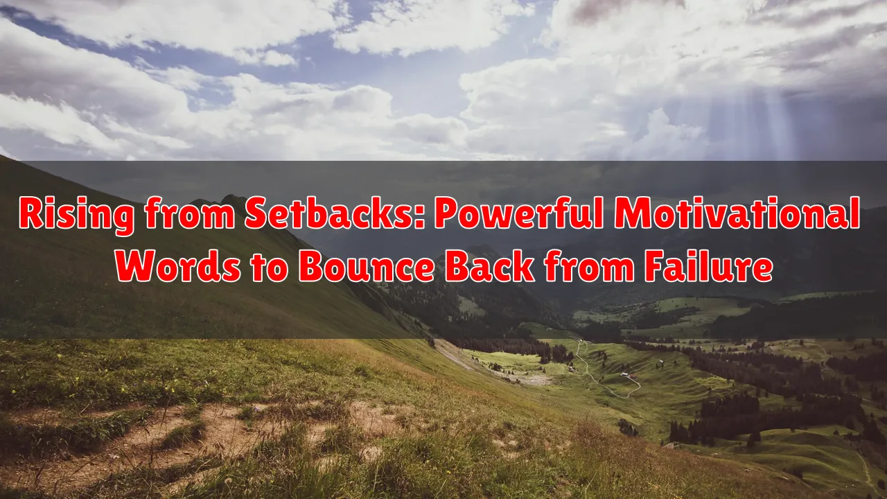 Rising from Setbacks: Powerful Motivational Words to Bounce Back from Failure
