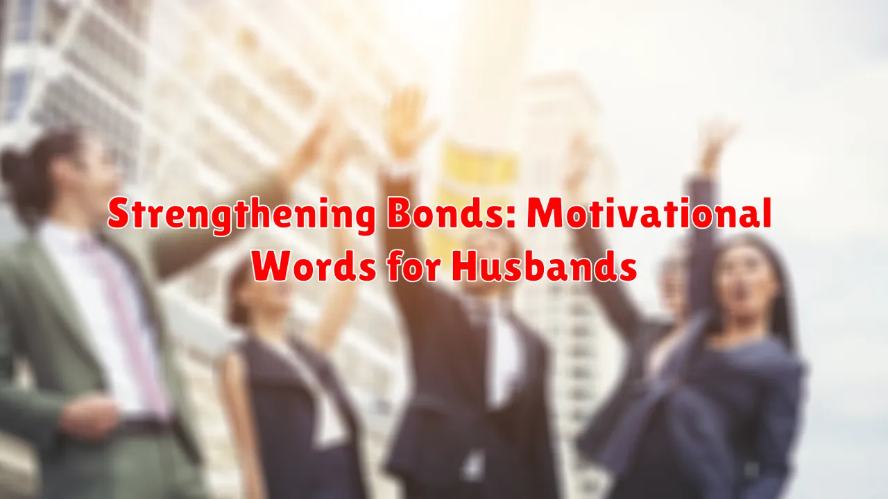 Strengthening Bonds: Motivational Words for Husbands