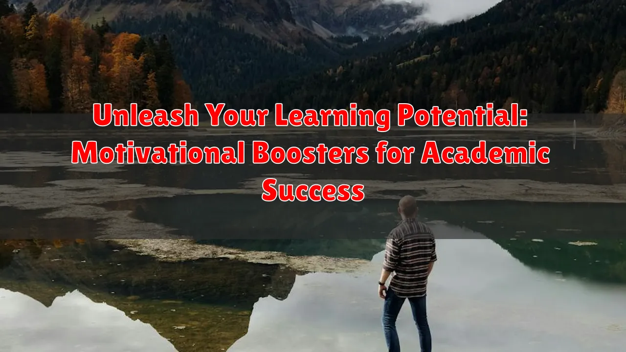 Unleash Your Learning Potential: Motivational Boosters for Academic Success