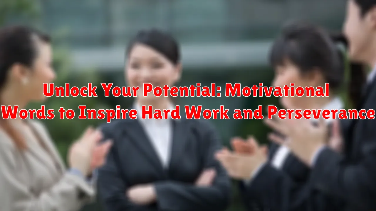 Unlock Your Potential: Motivational Words to Inspire Hard Work and Perseverance