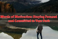 Words of Motivation: Staying Focused and Committed to Your Path